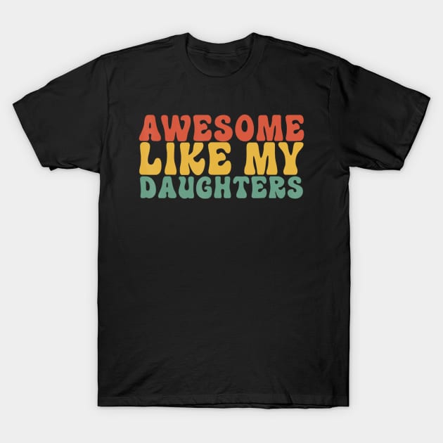 Awesome Like My Daughter Vintage Dad Fathers Day T-Shirt by Mitsue Kersting